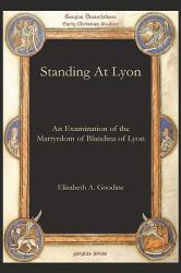 Standing at Lyon : An Examination of the Martyrdom of Blandina of Lyon