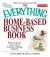 The Everything Home-Based Business Book : Start and Run Your Own Money-Making Venture