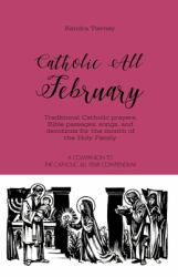 Catholic All February : Traditional Catholic Prayers, Bible Passages, Songs, and Devotions for the Month of the Holy Family