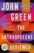 The Anthropocene Reviewed : Essays on a Human-Centered Planet