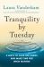 Tranquility by Tuesday : 9 Ways to Calm the Chaos and Make Time for What Matters