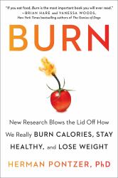 Burn : New Research Blows the Lid off How We Really Burn Calories, Stay Healthy, and Lose Weight