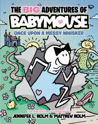 The BIG Adventures of Babymouse: Once upon a Messy Whisker (Book 1) : (a Graphic Novel)