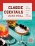Classic Cocktails Done Well : Tried-And-True Recipes for the Home Bartender Classic Cocktails Done Well : Tried-And-True Recipes for the Home Bartender