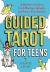 Guided Tarot for Teens : A Beginner's Guide to Card Meanings, Spreads, and Trust in Your Intuition