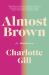 Almost Brown : A Memoir Almost Brown : A Memoir