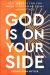 God Is on Your Side : How Jesus Is for You When Everything Seems Against You