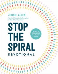 Stop the Spiral Devotional : 100 Days of Breaking Free from Negative Thoughts
