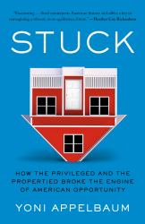 Stuck : How the Privileged and the Propertied Broke the Engine of American Opportunity