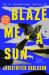 Blaze Me a Sun : A Novel about a Crime