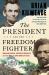 The President and the Freedom Fighter : Abraham Lincoln, Frederick Douglass, and Their Battle to Save America's Soul