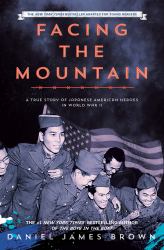 Facing the Mountain (Adapted for Young Readers) : A True Story of Japanese American Heroes in World War II