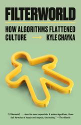 Filterworld : How Algorithms Flattened Culture