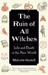 The Ruin of All Witches : Life and Death in the New World