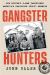 Gangster Hunters : How Hoover's G-Men Vanquished America's Deadliest Public Enemies