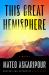 This Great Hemisphere : A Novel