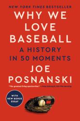 Why We Love Baseball : A History in 50 Moments