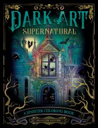 Dark Art Supernatural : A Sinister Coloring Book