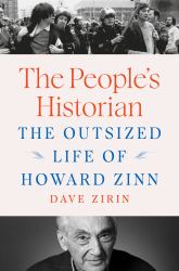 The People's Historian : The Outsized Life of Howard Zinn