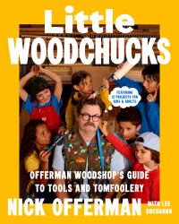 Little Woodchucks : Offerman Woodshop's Guide to Tools and Tomfoolery