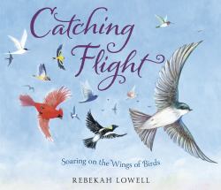 Catching Flight : Soaring on the Wings of Birds