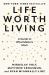 Life Worth Living : A Guide to What Matters Most