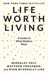 Life Worth Living : A Guide to What Matters Most