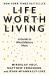 Life Worth Living : A Guide to What Matters Most