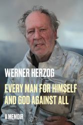 Every Man for Himself and God Against All : A Memoir