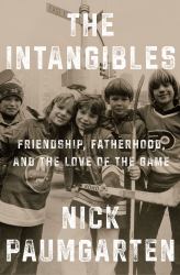 The Intangibles : Friendship, Fatherhood, and the Love of the Game