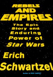 Rebels and Empires : Star Wars and Fifty Years of Hollywood Mythmaking