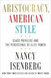 Aristocracy, American Style : Class Privilege and the Persistence of Elite Power
