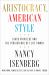 Aristocracy, American Style : Class Privilege and the Persistence of Elite Power