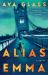 Alias Emma : A Novel Alias Emma : A Novel