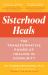 Sisterhood Heals : The Transformative Power of Healing in Community