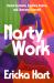 Nasty Work : Resist Systems, Explore Desire, and Liberate Yourself