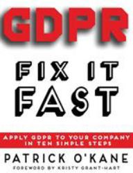 Gdpr - Fix It Fast : Apply Gdpr to Your Company in 10 Simple Steps