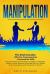 Manipulation : 2 Books in 1 - Discover Amazing Communication Strategies to Negotiate, Handle Conflicts, Influence and Persuade Like a Pro. Master Social Conversations with Charisma and Confidence