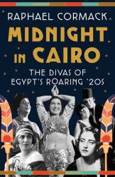 Midnight in Cairo : The Divas of Egypt's Roaring 20s