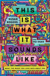 This Is What It Sounds Like : What the Music You Love Says about You