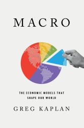 Macro : The Economic Models That Shape Our World