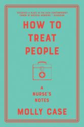 How to Treat People : A Nurse's Notes