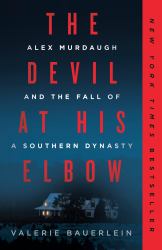 The Devil at His Elbow : Alex Murdaugh and the Fall of a Southern Dynasty