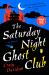 The Saturday Night Ghost Club : A Novel