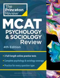 Princeton Review MCAT Psychology and Sociology Review, 4th Edition : Complete Behavioral Sciences Content Prep + Practice Tests