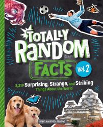 Totally Random Facts Volume 2 : 3,219 Surprising, Strange, and Striking Things about the World