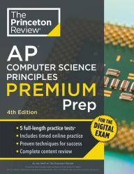 Princeton Review AP Computer Science Principles Premium Prep, 4th Edition : 5 Practice Tests + Digital Practice Online + Content Review