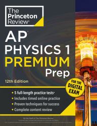 Princeton Review AP Physics 1 Premium Prep, 12th Edition : 5 Practice Tests + Digital Practice Online + Content Review