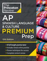 Princeton Review AP Spanish Language and Culture Premium Prep, 12th Edition : 3 Practice Tests + Content Review + Strategies and Techniques