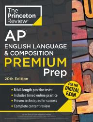 Princeton Review AP English Language and Composition Premium Prep, 20th Edition : 8 Practice Tests + Digital Practice Online + Content Review